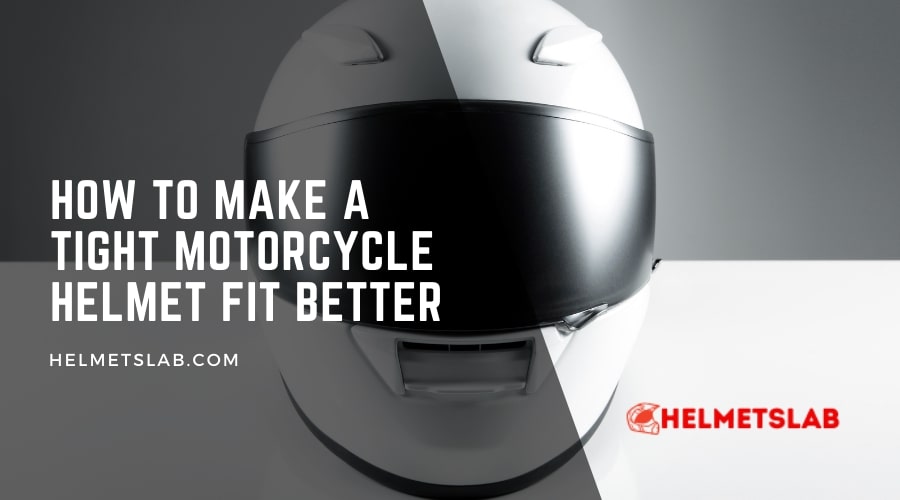 How to Make a Tight Motorcycle Helmet fit Better