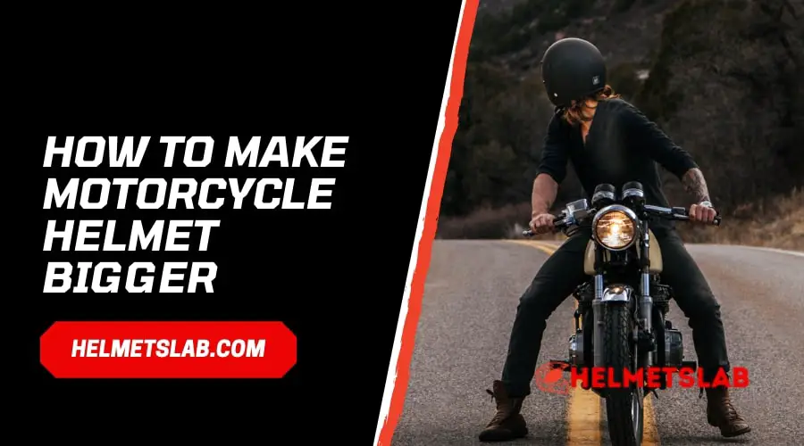 How To Make Motorcycle Helmet Bigger - Helmets Lab