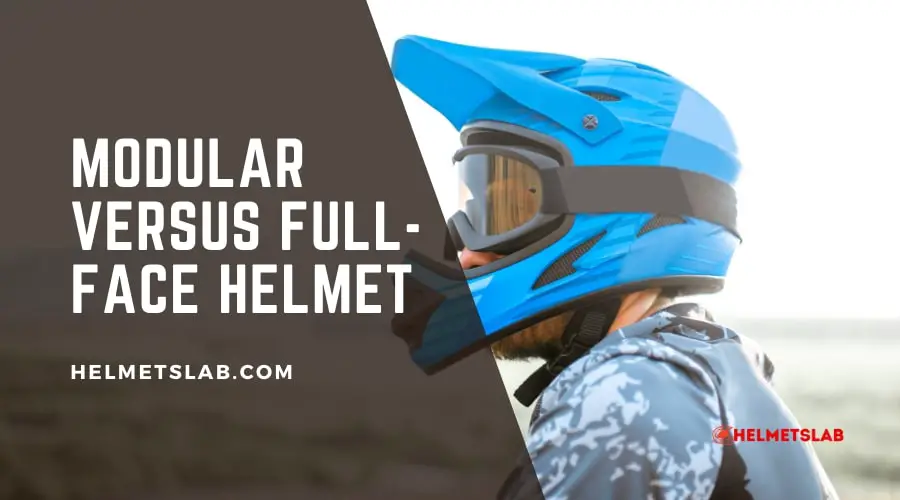 Modular Versus Full-Face Helmet