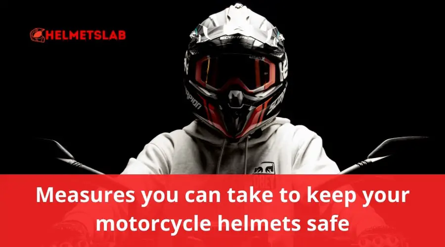 Measures you can take to keep your motorcycle helmets safe