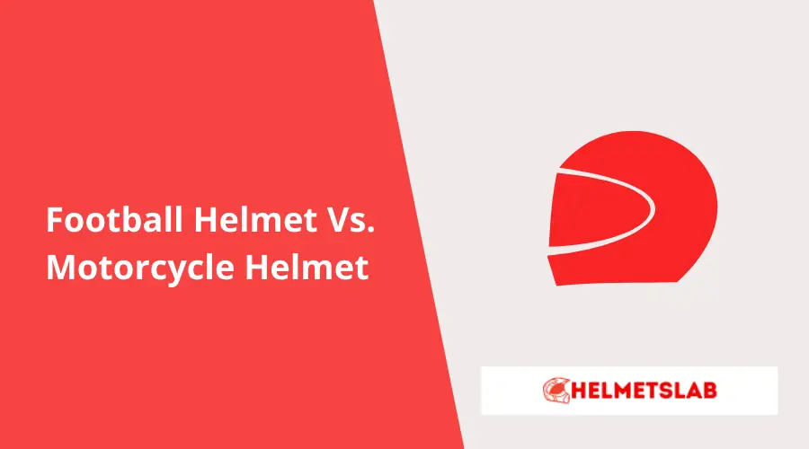 Football Helmet Vs. Motorcycle Helmet