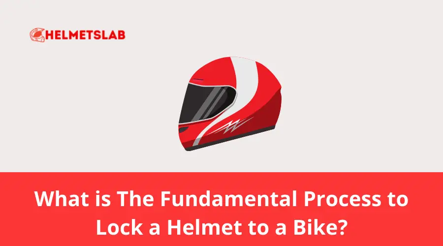 Fundamental Process to Lock a Helmet