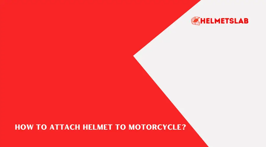 How to Attach Helmet to Motorcycle?